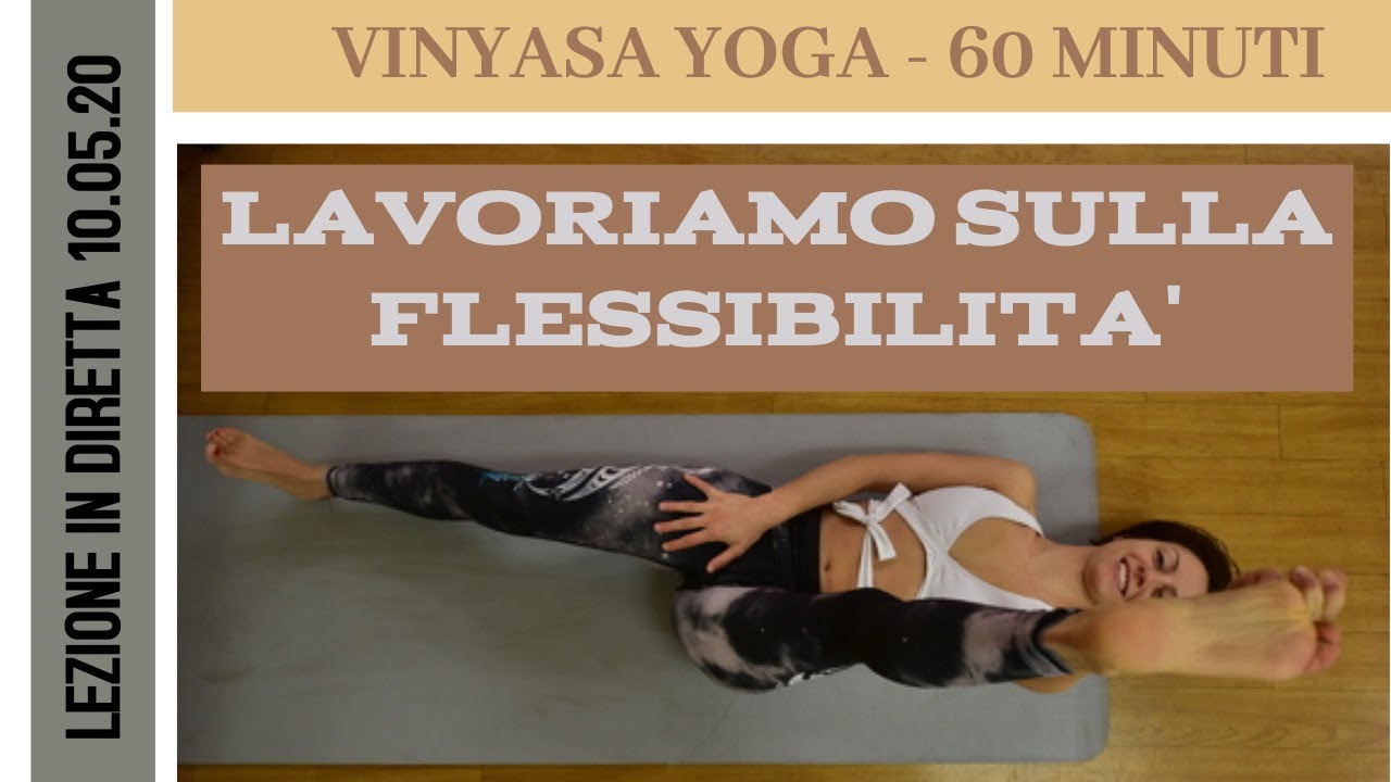 Focus: FLESSIBILITA' Lezione intera di VINYASA YOGA  livello INTERMEDIO