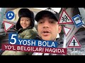 5 YOSHLI BOLA YO'L BELGILARI HAQIDA