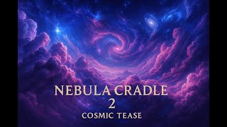 Nebula Cradle 2 ✨🪐 | 8-Minute Cosmic Escape #NebulaCradle2 #CosmicTease #AmbientUniverse