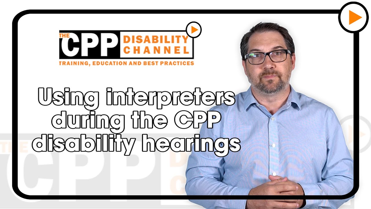 CPP disability | Using interpreters during CPP disability hearings ...