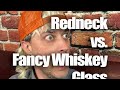 Redneck vs Fancy Whiskey Glass