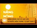 Cả nước chìm trong nắng nóng gat gắt trong tuần tới | Toàn cảnh 24h