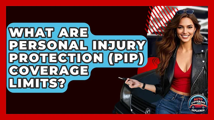 What Are Personal Injury Protection (PIP) Coverage Limits? - Auto Coverage Explained