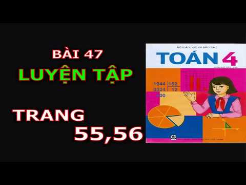 Video Toan 4 trang 55 56 - Bài 47 - Luyện Tập - youtube