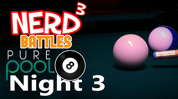Nerd³ Battles... Pure Pool - Night Three