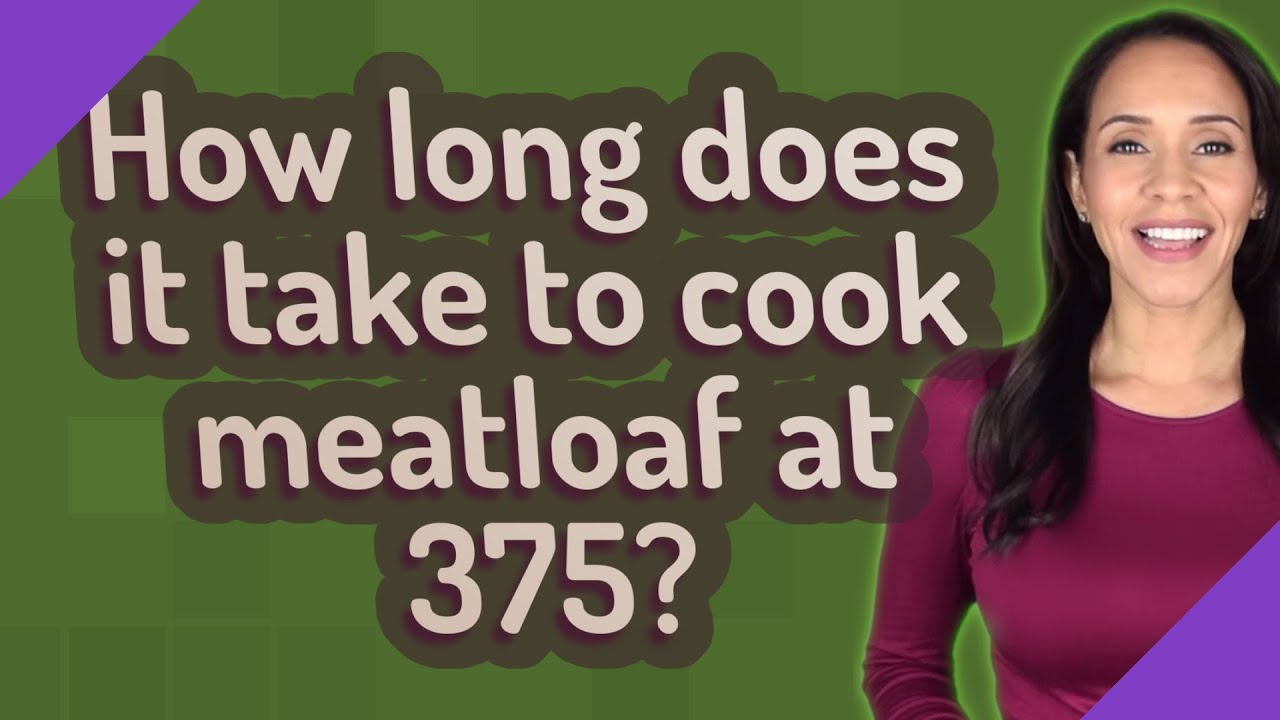 How Long Does It Take To Cook Meatloaf At 375?