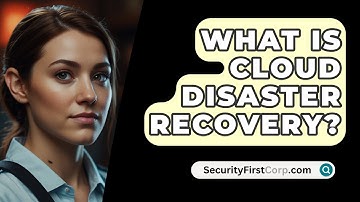 What Is Cloud Disaster Recovery? - SecurityFirstCorp.com