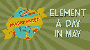 PRASEODYMIUM - May 11th, 2016 #ElementADayInMay