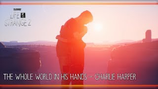 The Whole World in His Hands - Charlie Harper [Life is Strange 2]