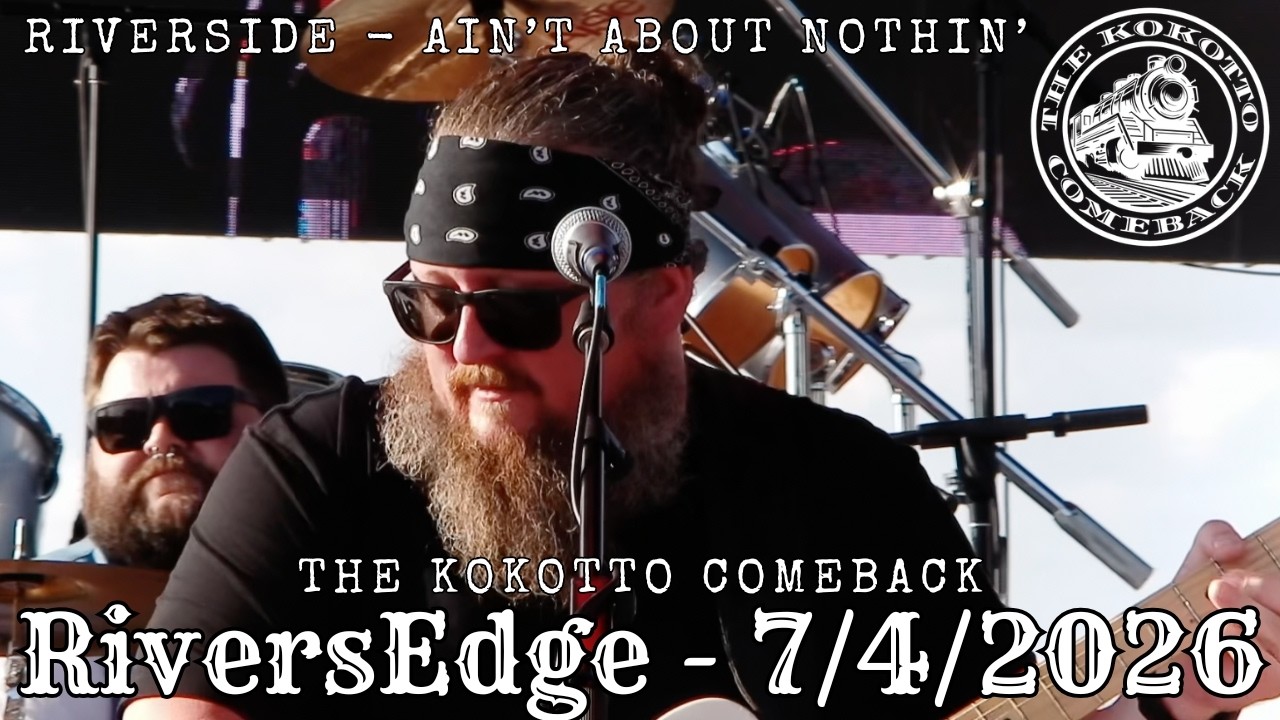 The Kokotto Comeback - July 4th 2026 RiversEdge - Riverside / Ain't About Nothin'