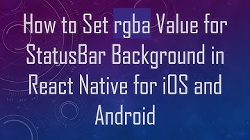 How to Set rgba Value for StatusBar Background in React Native for iOS and Android