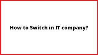 How to Switch in IT Company??