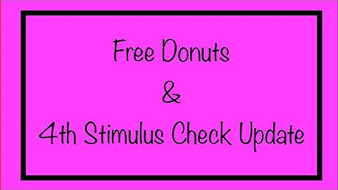 Free Doughnuts & 4th Stimulus Check Update