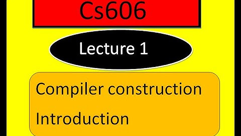 CS606 (compiler construction) lecture 1| what is compiler construction | THE POWER OF KNOWLEDGE