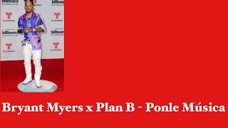 Bryant Myers x Plan B - Ponle Música Lyrics(Letras)
