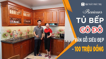 Khám phá tủ bếp Gõ đỏ giá chỉ 100 TRIỆU, vân gỗ sắc nét | Kitchen Tour