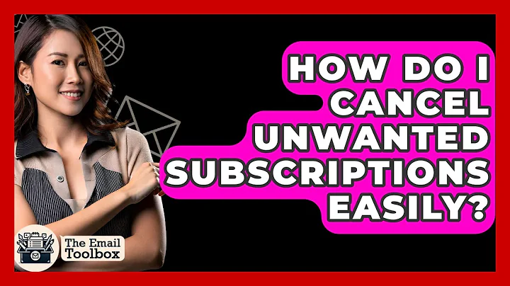 How Do I Cancel Unwanted Subscriptions Easily? - TheEmailToolbox.com