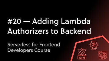 #20 Adding Lambda Authorizers in Your Serverless Backend