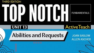 Top Notch Fundamentals - Unit 13: Abilities and Requests (Third Edition)