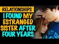 r/Relationships | I Found My Estranged Sister After 4 Years