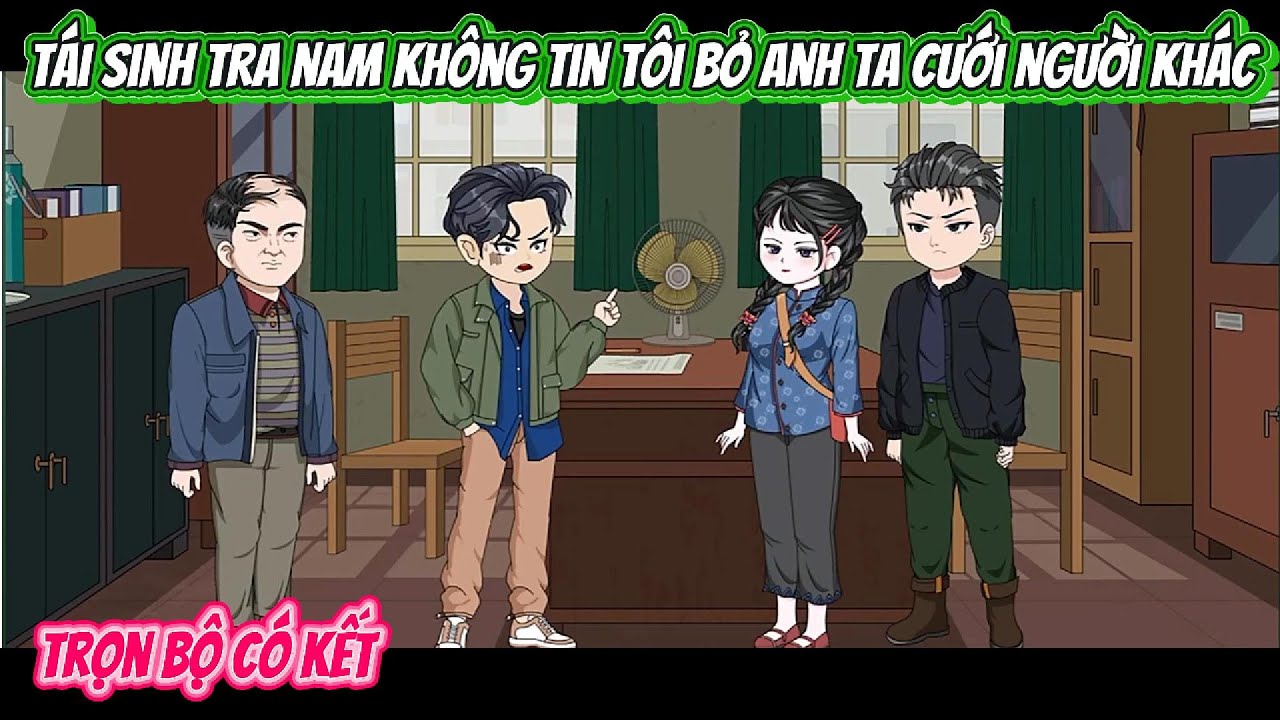 Tái Sinh Tra Nam Không Tin Tôi Từ Bỏ Anh Ta Cưới Người Khác | FULL BỘ CÓ KẾT | Nghiệp Vietsub