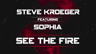 Steve Kroeger - See The Fire Ft. Sophia