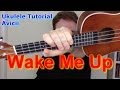 Wake Me Up - Avicii (Ukulele Tutorial)