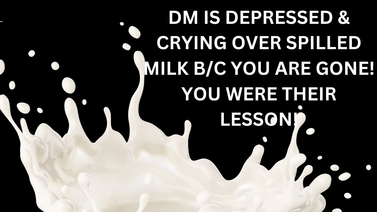DM DEPRESSED & CRYING😢OVER SPILLED MILK🥛B/C U ARE GONE!👋U WERE THEIR LESSON! NOW WONDERING💭 WHAT IF?