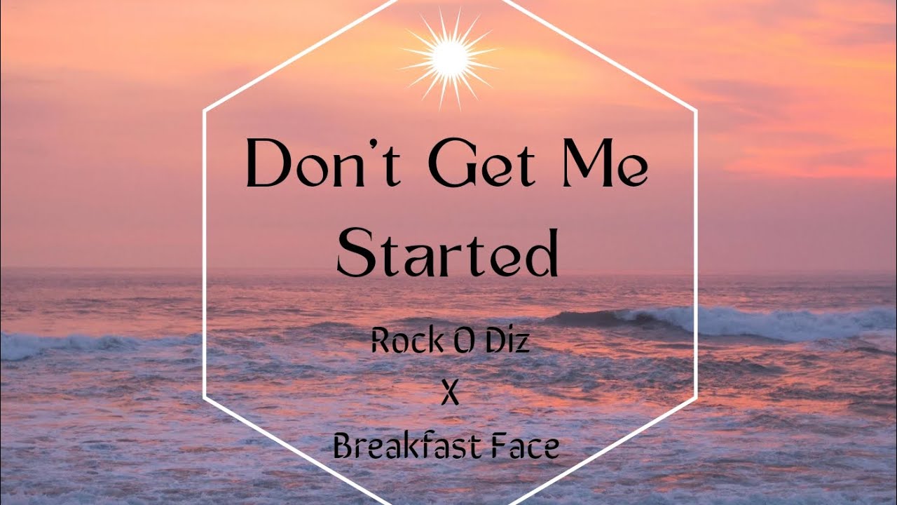 Rock O Diz - Don't Get Me Started (feat. Breakfast Face) - YouTube