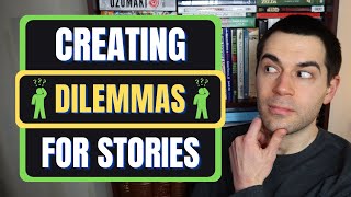 Creating DILEMMAS for Characters (Writing Advice)
