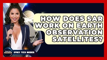 How Does SAR Work On Earth Observation Satellites? - Space Tech Insider
