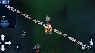 playing Droneboi Conquest with a oversized newbie miner for no reason whatsoever xD