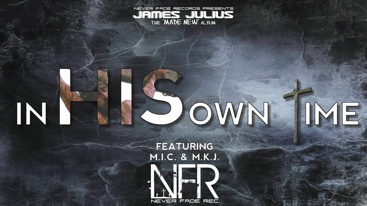 James Julius - In His Own Time ft. M.I.C. & M.K.J. - (Christian Rap ...