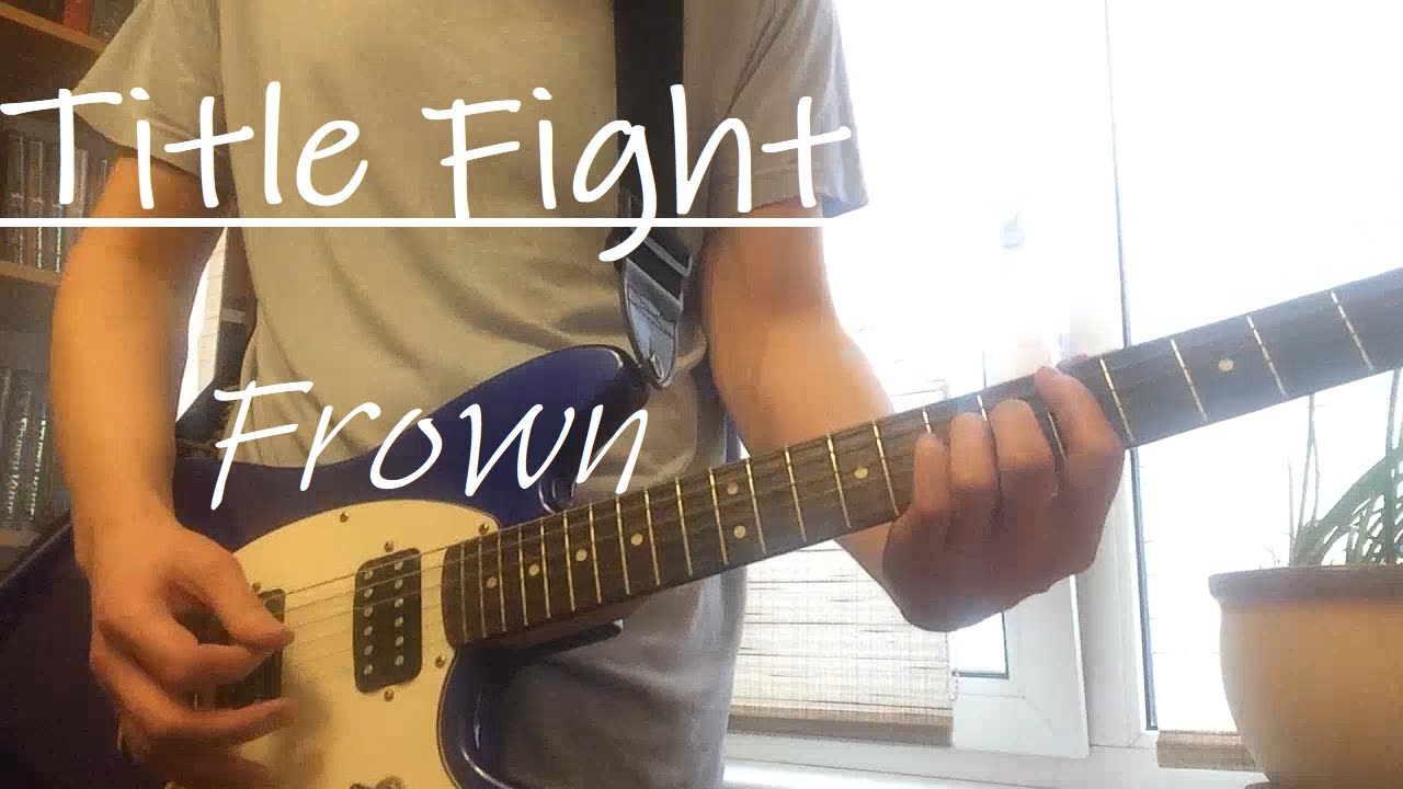 Title Fight - Frown (Guitar cover) - YouTube