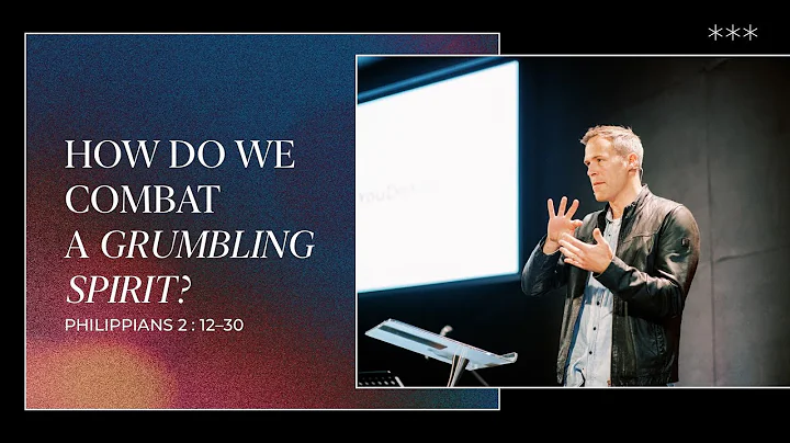 How Do We Combat A Grumbling Spirit? (Philippians ...
