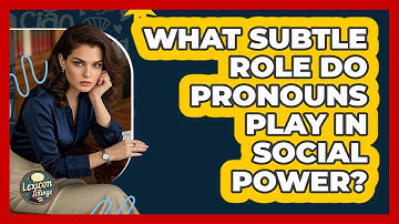 What Subtle Role Do Pronouns Play In Social Power? - Lexicon Lounge