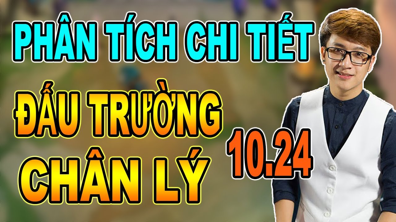 PHÂN TÍCH CHI TIẾT PHIÊN BẢN CẬP NHẬT 10.24 ĐẤU TRƯỜNG CHÂN LÝ | ĐỨC MẠNH