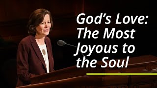 God’s Love: The Most Joyous to the Soul | Susan H. Porter | October 2021 General Conference