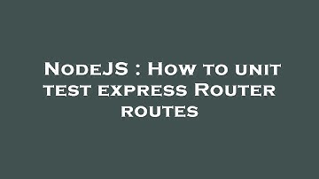 NodeJS : How to unit test express Router routes