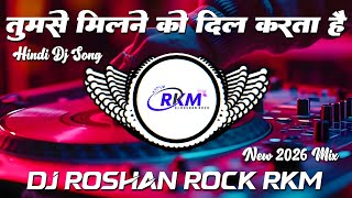 Tumse Milne Ko Dil Karta Hai | Love 💞 Song | Old Is Gold Dj Remix Hindi Song | Dj Roshan Rock RkM