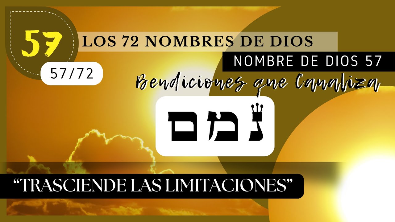 “𝕿𝖗𝖆𝖘𝖈𝖎𝖊𝖓𝖉𝖊 𝖑𝖆𝖘 𝕷𝖎𝖒𝖎𝖙𝖆𝖈𝖎𝖔𝖓𝖊𝖘” - NOMBRE DE DIOS 57 - [נמם] - #continuidad #kabbalah #72nombresdedios
