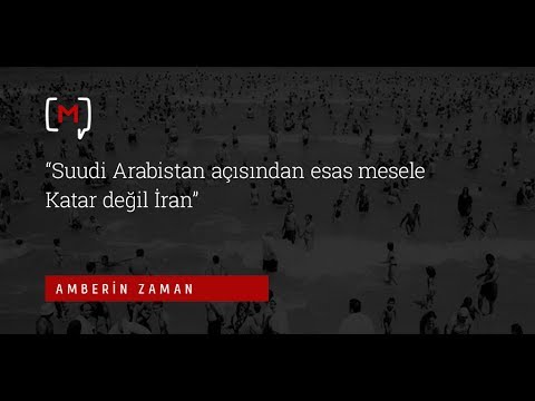 Amberin Zaman: “Suudi Arabistan açısından esas mesele Katar değil İran”