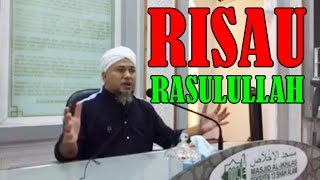 Maulana Wan Helmi 2017 - Fikir Risau Rasulullah SAW Terhadap Kita Ummatnya