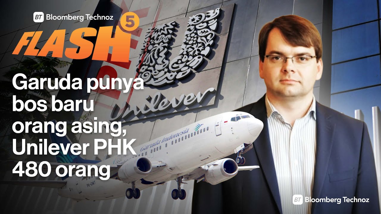 Garuda Punya Bos Baru Orang Asing, Unilever PHK 480 Orang