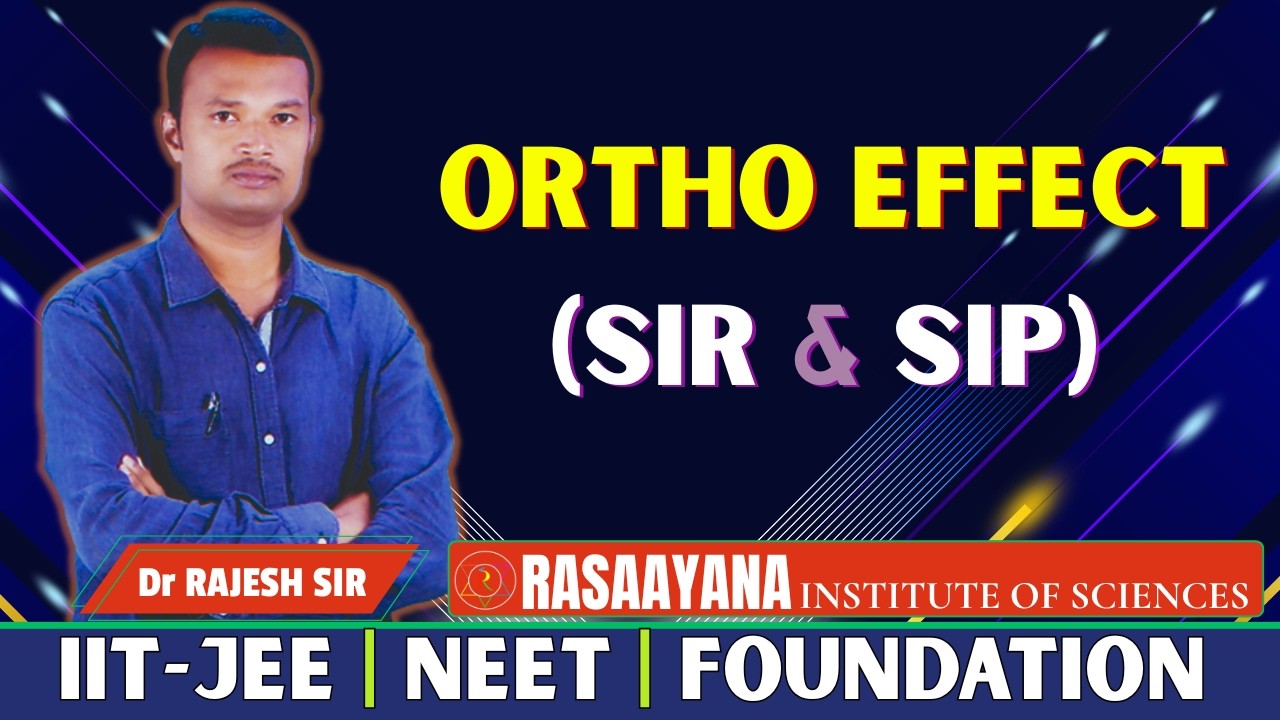 ORTHO EFFECT (SIR&SIP) | Dr RAJESH SIR | IIIT-JEE, NEET, FOUNDATION| RASAAYANA INSTITUTE OF SCIENCES