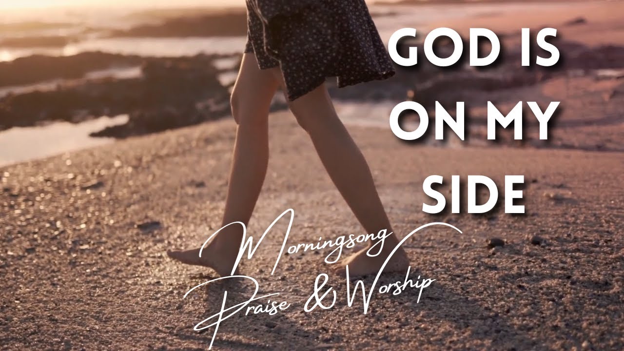God is on my side - Morningsong Praise & Worship ♡ - YouTube