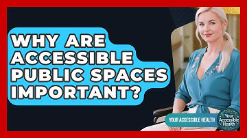 Why Are Accessible Public Spaces Important? - Your Accessible Health