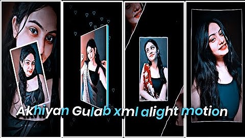 AKHIYAN GULAB XML FILE ALIGHT MOTION VIDEO EDTING NEW TREND NEW XML FILE❤️