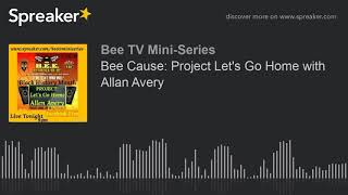 Bee Cause: Project Let's Go Home with Allan Avery