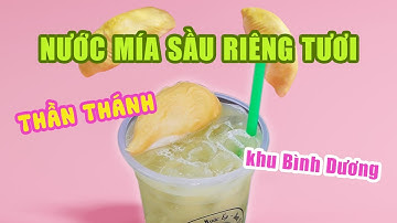 NƯỚC MÍA SẦU RIÊNG TƯƠI THẦN THÁNH khu Bình Dương | Địa điểm ăn uống